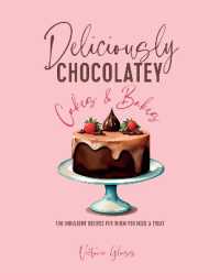 Deliciously Chocolatey Cakes & Bakes : 100 Indulgent Recipes for When You Need a Treat