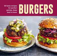 Burgers : 60 Tasty Recipes for Perfect Patties, from Beef to Bean