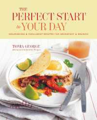 The Perfect Start to Your Day : Nourishing & Indulgent Recipes for Breakfast and Brunch