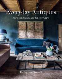 Everyday Antiques : Inviting Homes Where Old Meets New
