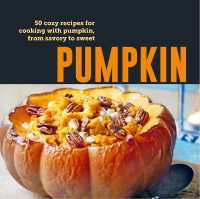 Pumpkin : 50 Cozy Recipes for Cooking with Pumpkin, from Savory to Sweet