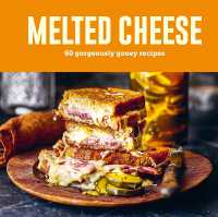 Melted Cheese : 60 Gorgeously Gooey Recipes