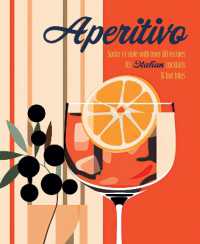 Aperitivo : Spritz in Style with over 80 Recipes for Italian Cocktails & Bar Bites