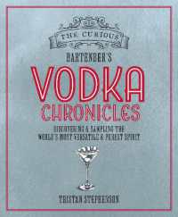 The Curious Bartender's Vodka Chronicles : Discovering and Sampling the World's Most Versatile and Purest Spirit (The Curious Bartender)