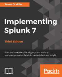 Implementing Splunk 7, Third Edition : Effective operational intelligence to transform machine-generated data into valuable business insight, 3rd Edition （3RD）