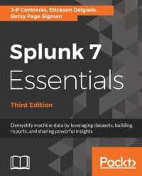 Splunk 7 Essentials, Third Edition : Demystify machine data by leveraging datasets, building reports, and sharing powerful insights, 3rd Edition （3RD）