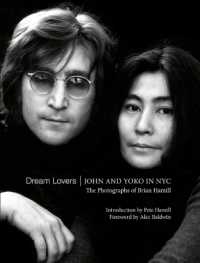 Dream Lovers: John and Yoko in NYC : The Photographs of Brian Hamill