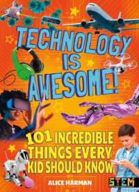 Technology Is Awesome! : 101 Incredible Things Every Kid Should Know
