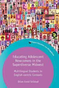 Educating Adolescent Newcomers in the Superdiverse Midwest : Multilingual Students in English-centric Contexts (Bilingual Education & Bilingualism)