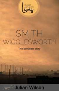 Smith Wigglesworth : The Complete Story (Classic Authentic Lives)