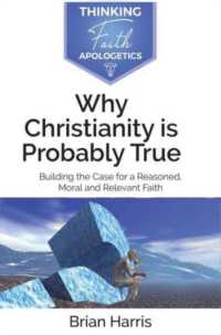 Why Christianity is Probably True : Building the Case for a Reasoned, Moral and Relevant Faith (Thinking Faith)