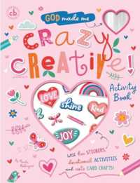 God Made Me Crazy Creative! Activity Book : With fun stickers, devotional activities and cute card crafts!