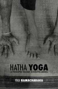 Hatha Yoga : la Philosophie Yoguique du Bien-Être Corporel （Eco）