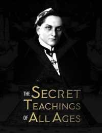The Secret Teachings of All Ages : an encyclopedic outline of Masonic, Hermetic, Qabbalistic and Rosicrucian Symbolical Philosophy - being an interpretation of the Secret Teachings concealed within the Rituals, Allegories, and Mysteries of all Ages （Eco）