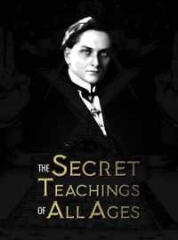 The Secret Teachings of All Ages : an encyclopedic outline of Masonic, Hermetic, Qabbalistic and Rosicrucian Symbolical Philosophy - being an interpretation of the Secret Teachings concealed within the Rituals, Allegories, and Mysteries of all Ages