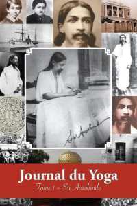 Journal du Yoga (Tome 1) : Notes de Sri Aurobindo sur sa Discipline Spirituelle (1909 - début 1914)