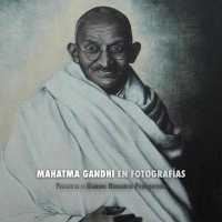 Mahatma Gandhi en Fotografías : Prefacio de la Gandhi Research Foundation - a Todo Color