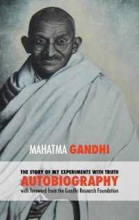 The Story of My Experiments with Truth - Mahatma Gandhi's Unabridged Autobiography : Foreword by the Gandhi Research Foundation