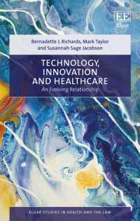 テクノロジー、イノベーションと医療：法規制のアプローチ<br>Technology, Innovation and Healthcare : An Evolving Relationship (Elgar Studies in Health and the Law)