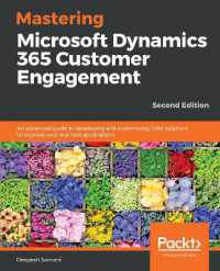 Mastering Microsoft Dynamics 365 Customer Engagement : An advanced guide to developing and customizing CRM solutions to improve your business applications, 2nd Edition （2ND）