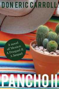 Pancho II : A Novel of Mexico: a Prequel & a Sequel