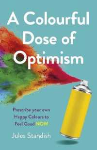 Colourful Dose of Optimism, a : Prescribe your own Happy Colours to Feel Good NOW
