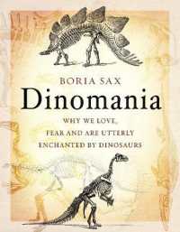 Dinomania : Why We Love, Fear and Are Utterly Enchanted by Dinosaurs