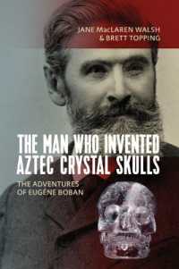 The Man Who Invented Aztec Crystal Skulls : The Adventures of Eugène Boban （Library Binding）