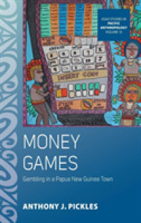 Money Games : Gambling in a Papua New Guinea Town (Asao Studies in Pacific Anthropology) （Library Binding）