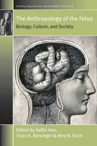 The Anthropology of the Fetus : Biology, Culture, and Society (Fertility, Reproduction and Sexuality: Social and Cultural Perspectives)