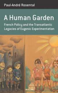 A Human Garden : French Policy and the Transatlantic Legacies of Eugenic Experimentation (Berghahn Monographs in French Studies)