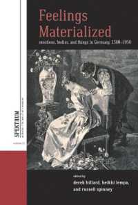 Feelings Materialized : Emotions, Bodies, and Things in Germany, 1500-1950 (Spektrum: Publications of the German Studies Association)