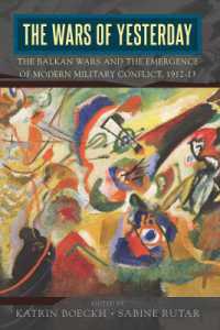 The Wars of Yesterday : The Balkan Wars and the Emergence of Modern Military Conflict, 1912-13
