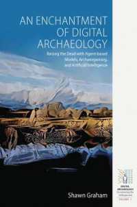 An Enchantment of Digital Archaeology : Raising the Dead with Agent Based Models, Archaeogaming, and Artificial Intelligence (Digital Archaeology: Documenting the Anthropocene)