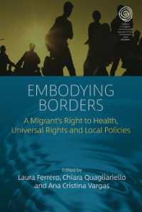 Embodying Borders : A Migrant's Right to Health, Universal Rights and Local Policies (Easa Series) （Library Binding）