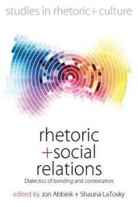 Rhetoric and Social Relations : Dialectics of Bonding and Contestation (Studies in Rhetoric and Culture)