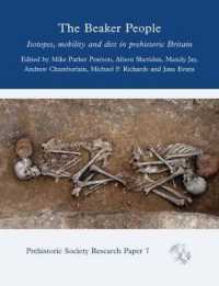 The Beaker People : Isotopes, Mobility and Diet in Prehistoric Britain (Prehistoric Society Research Papers)