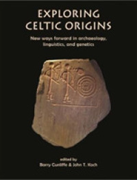 Exploring Celtic Origins : New Ways Forward in Archaeology, Linguistics, and Genetics (Celtic Studies Publications)