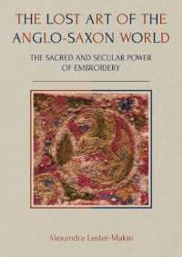 The Lost Art of the Anglo-Saxon World : The Sacred and Secular Power of Embroidery (Ancient Textiles Series)
