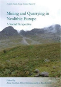 Mining and Quarrying in Neolithic Europe : A Social Perspective (Neolithic Studies Group Seminar Papers)