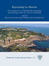 Repeopling La Manche : New Perspectives on Neanderthal Archaeology and Landscapes from La Cotte de St Brelade (Prehistoric Society Research Papers)