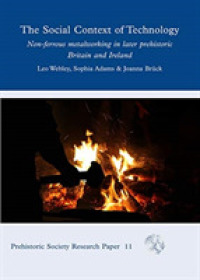 The Social Context of Technology : Non-ferrous Metalworking in Later Prehistoric Britain and Ireland (Prehistoric Society Research Papers)