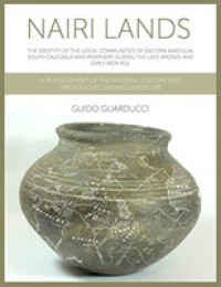 Nairi Lands : The Identity of the Local Communities of Eastern Anatolia, South Caucasus and Periphery during the Late Bronze and Early Iron Age. a Reassessment of the Material Culture and the Socio-Economic Landscape
