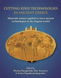 Cutting-edge Technologies in Ancient Greece : Materials Science Applied to Trace Ancient Technologies in the Aegean World