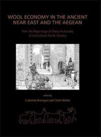 Wool Economy in the Ancient Near East and the Aegean : From the Beginnings of Sheep Husbandry to Institutional Textile Industry (Ancient Textiles Series)