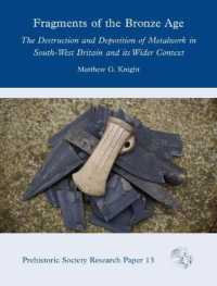 Fragments of the Bronze Age : The Destruction and Deposition of Metalwork in South-West Britain and its Wider Context (Prehistoric Society Research Papers)