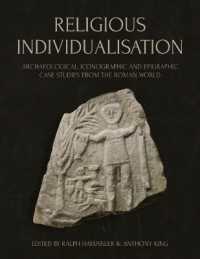 Religious Individualisation : Archaeological, Iconographic and Epigraphic Case Studies from the Roman World