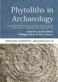 Phytoliths in Archaeology : Practical Methods， Theoretical Methods， and Key Examples of Phytoliths in Archaeology from around the World (Studying Scientific Archaeology)