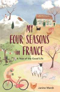 My Four Seasons in France : A Year of the Good Life (The Good Life France)