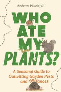Who Ate My Plants? : A Seasonal Guide to Outwitting Garden Pests and Nuisances